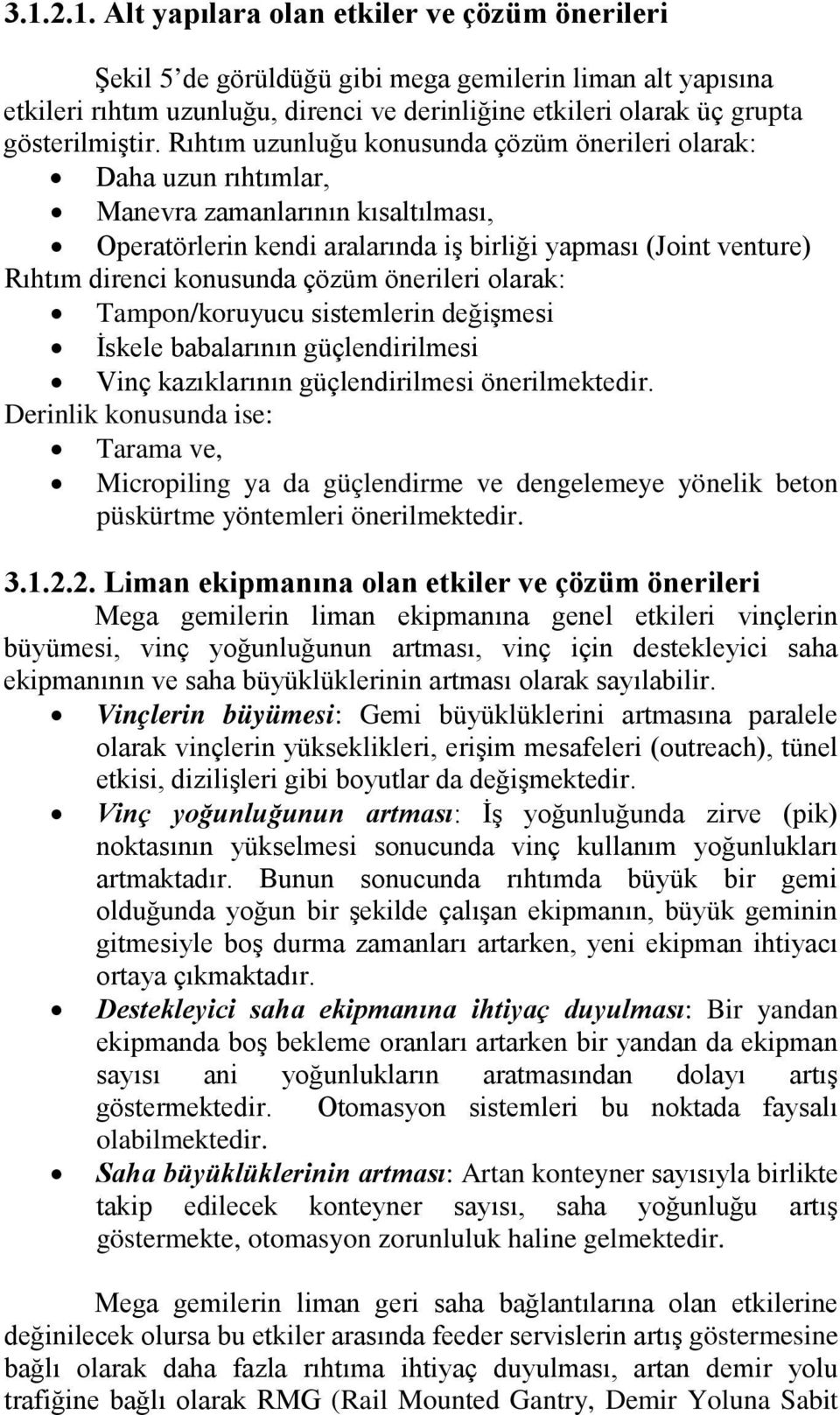 çözüm önerileri olarak: Tampon/koruyucu sistemlerin değişmesi İskele babalarının güçlendirilmesi Vinç kazıklarının güçlendirilmesi önerilmektedir.