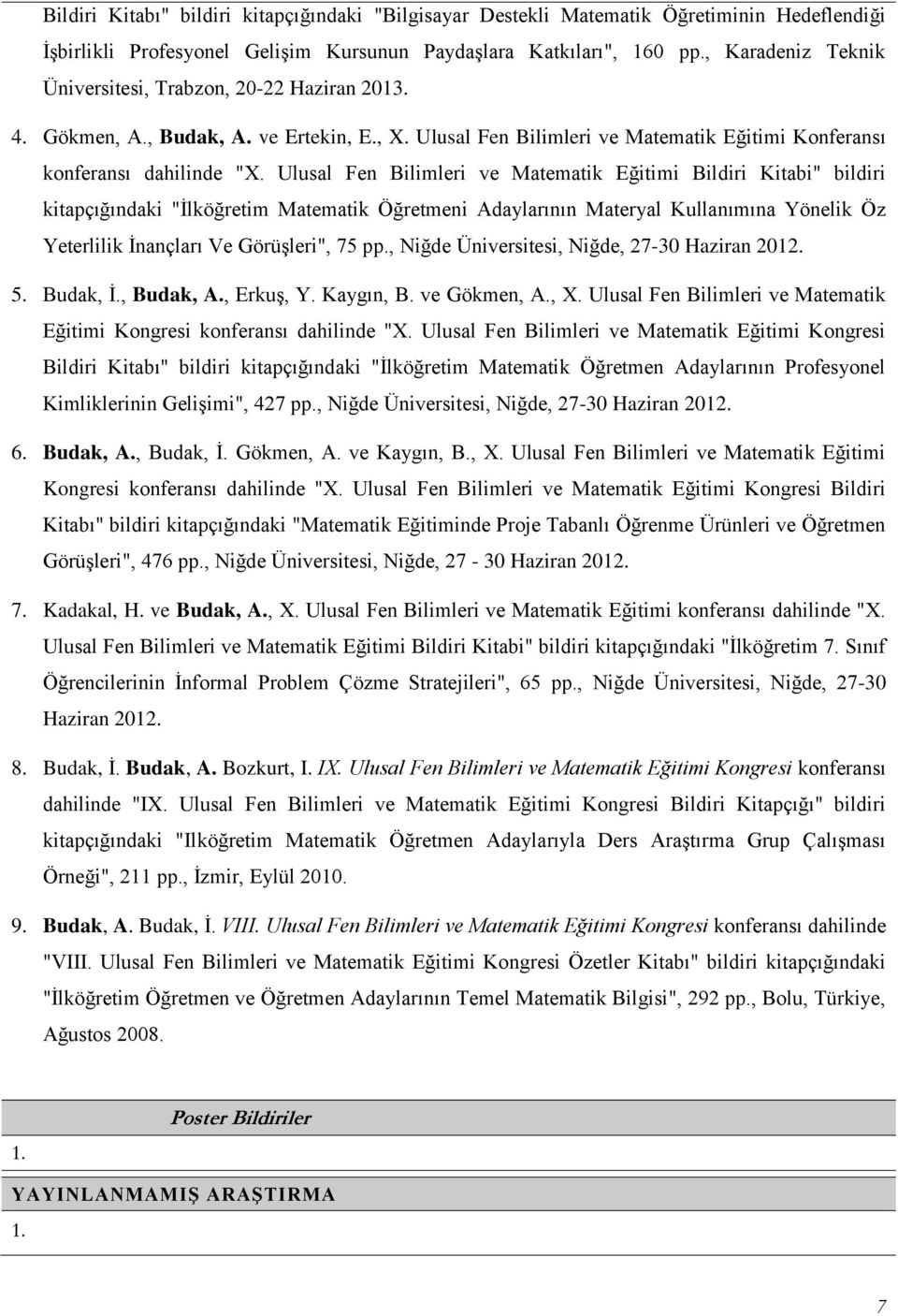 Ulusal Fen Bilimleri ve Matematik Eğitimi Bildiri Kitabi" bildiri kitapçığındaki "İlköğretim Matematik Öğretmeni Adaylarının Materyal Kullanımına Yönelik Öz Yeterlilik İnançları Ve Görüşleri", 75 pp.