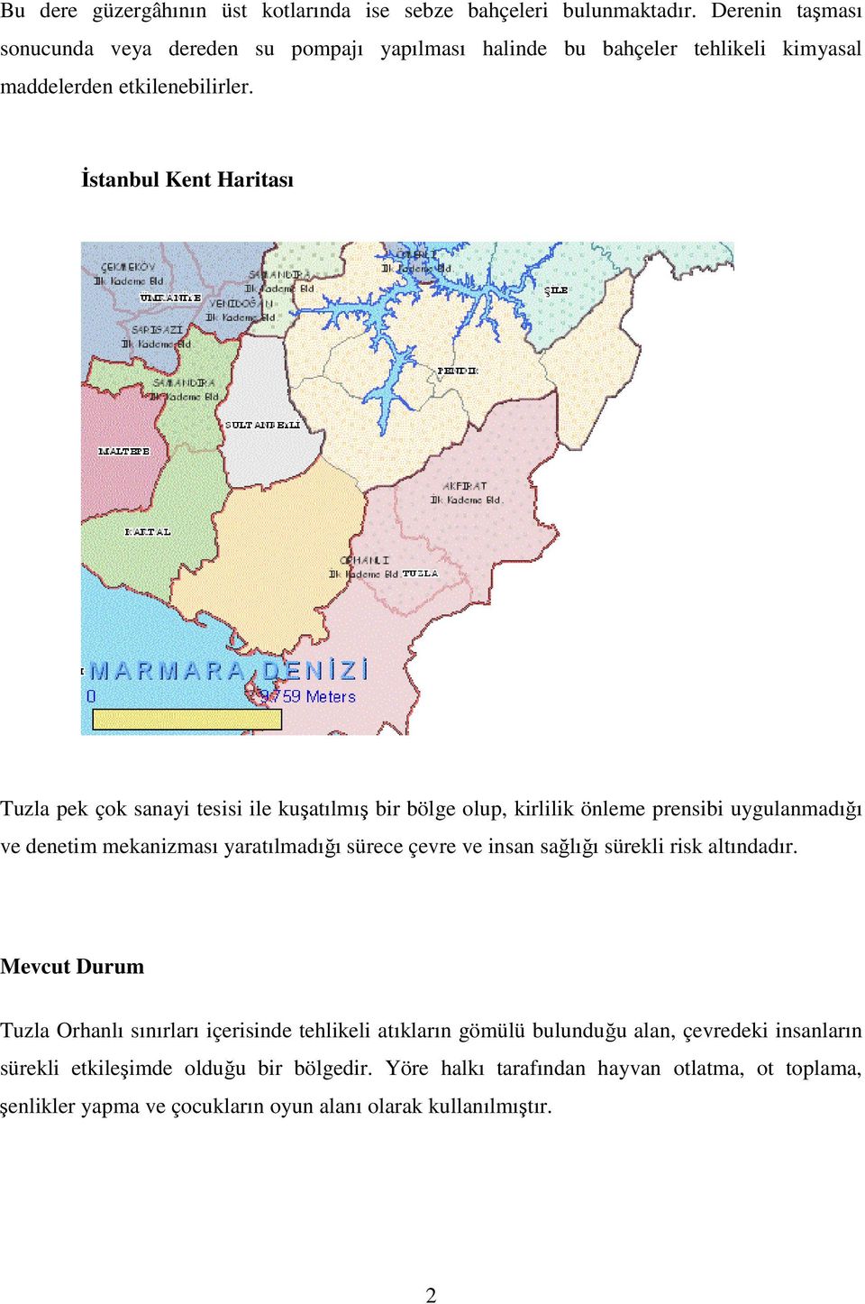 Đstanbul Kent Haritası Tuzla pek çok sanayi tesisi ile kuşatılmış bir bölge olup, kirlilik önleme prensibi uygulanmadığı ve denetim mekanizması yaratılmadığı sürece çevre