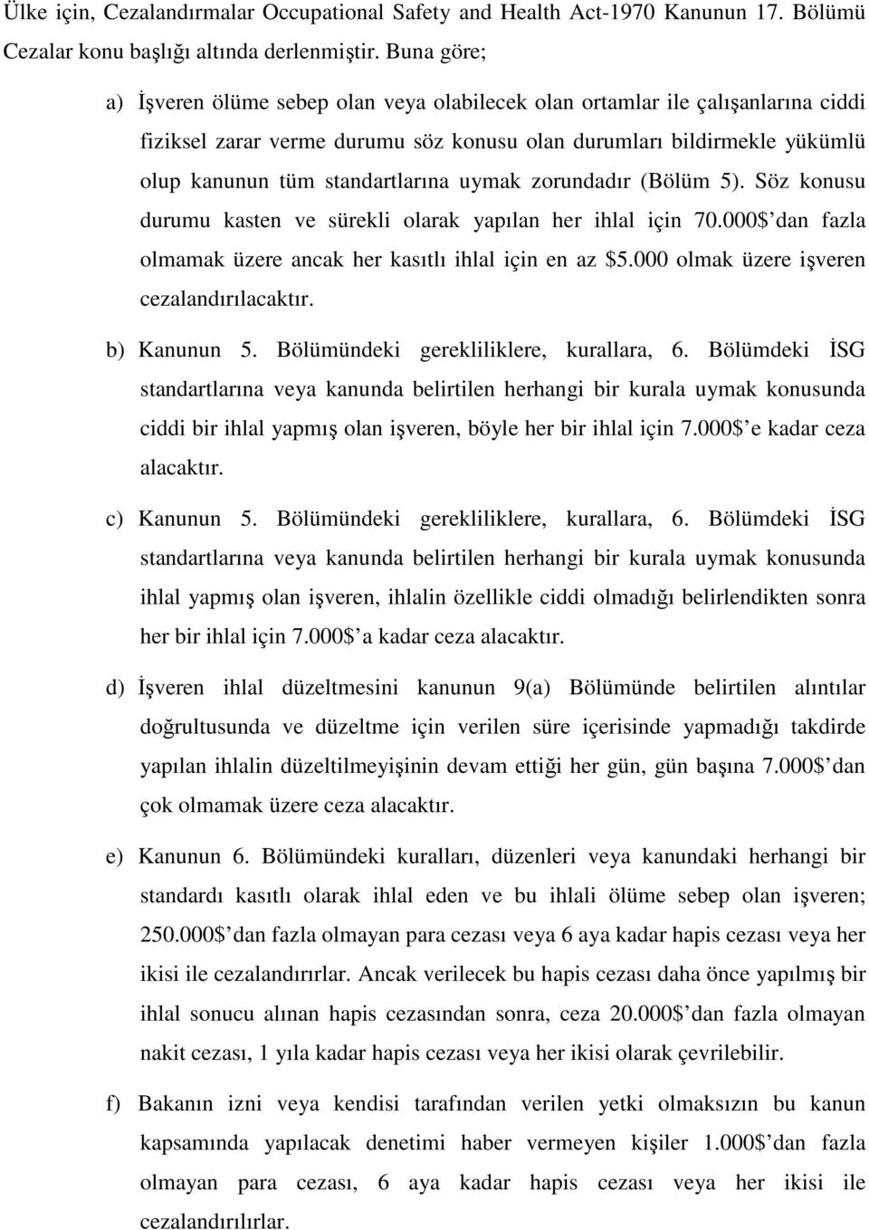 uymak zorundadır (Bölüm 5). Söz konusu durumu kasten ve sürekli olarak yapılan her ihlal için 70.000$ dan fazla olmamak üzere ancak her kasıtlı ihlal için en az $5.