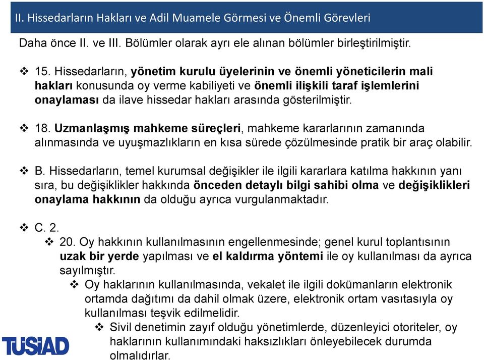 gösterilmiştir. 18. Uzmanlaşmış mahkeme süreçleri, mahkeme kararlarının zamanında alınmasında ve uyuşmazlıkların en kısa sürede çözülmesinde pratik bir araç olabilir. B.