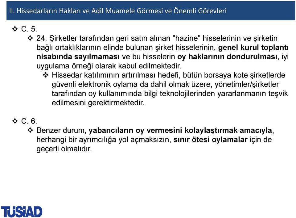 hisselerin oy haklarının dondurulması, iyi uygulama örneği olarak kabul edilmektedir.