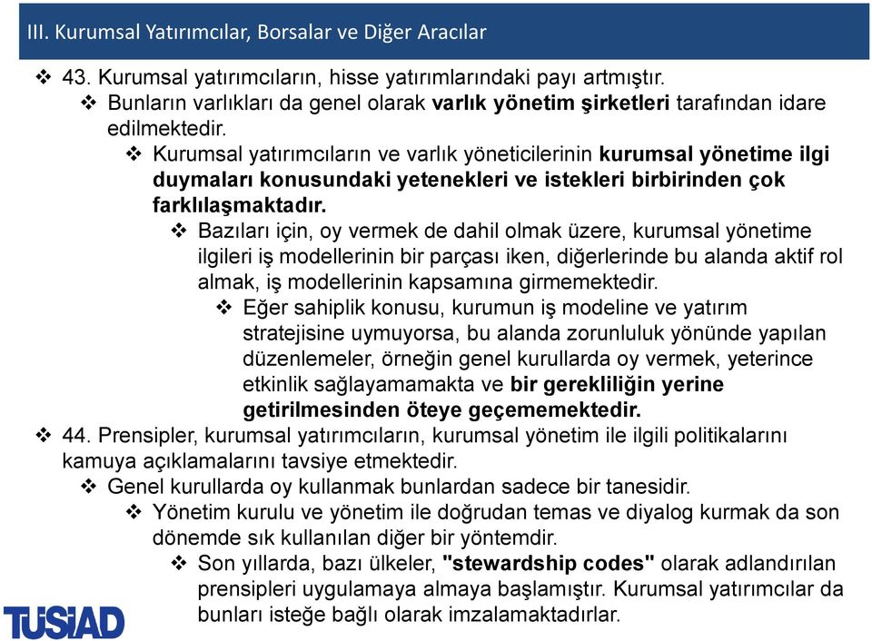 Kurumsal yatırımcıların ve varlık yöneticilerinin kurumsal yönetime ilgi duymaları konusundaki yetenekleri ve istekleri birbirinden çok farklılaşmaktadır.