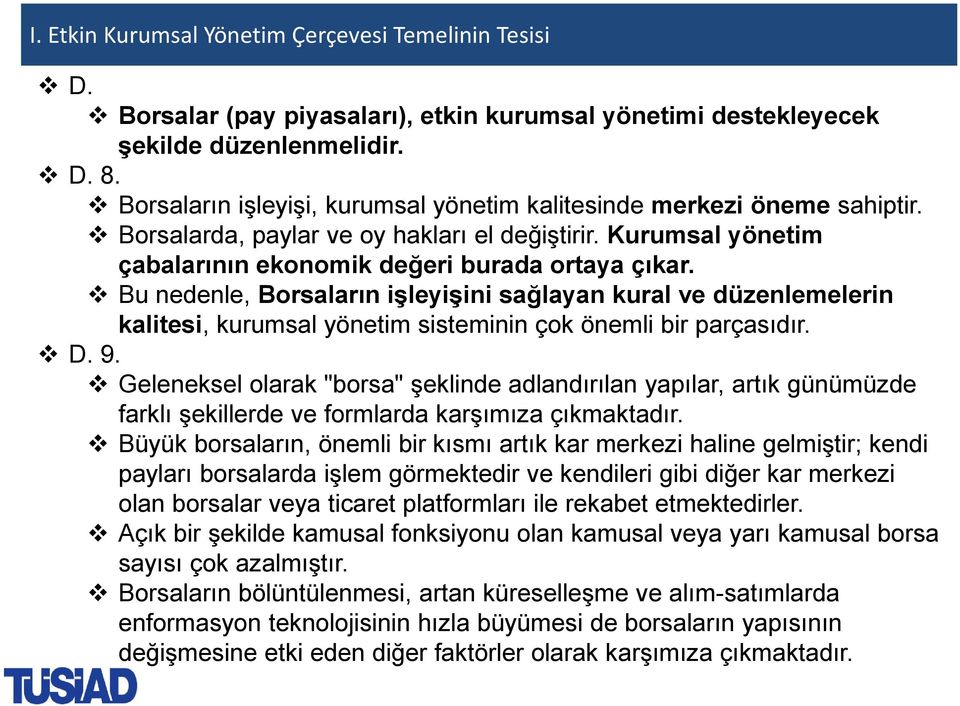 Bu nedenle, Borsaların işleyişini sağlayan kural ve düzenlemelerin kalitesi, kurumsal yönetim sisteminin çok önemli bir parçasıdır. D. 9.