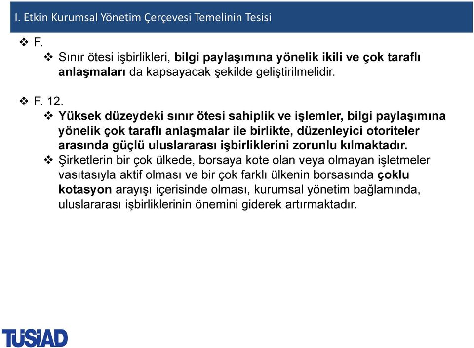 Yüksek düzeydeki sınır ötesi sahiplik ve işlemler, bilgi paylaşımına yönelik çok taraflı anlaşmalar ile birlikte, düzenleyici otoriteler arasında güçlü