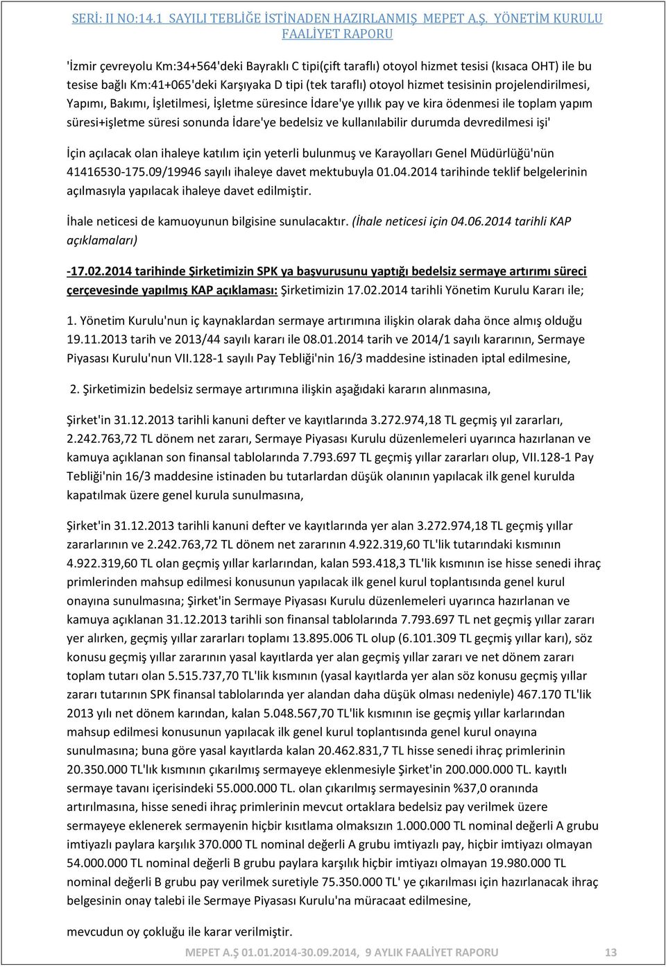 devredilmesi işi' İçin açılacak olan ihaleye katılım için yeterli bulunmuş ve Karayolları Genel Müdürlüğü'nün 41416530-175.09/19946 sayılı ihaleye davet mektubuyla 01.04.