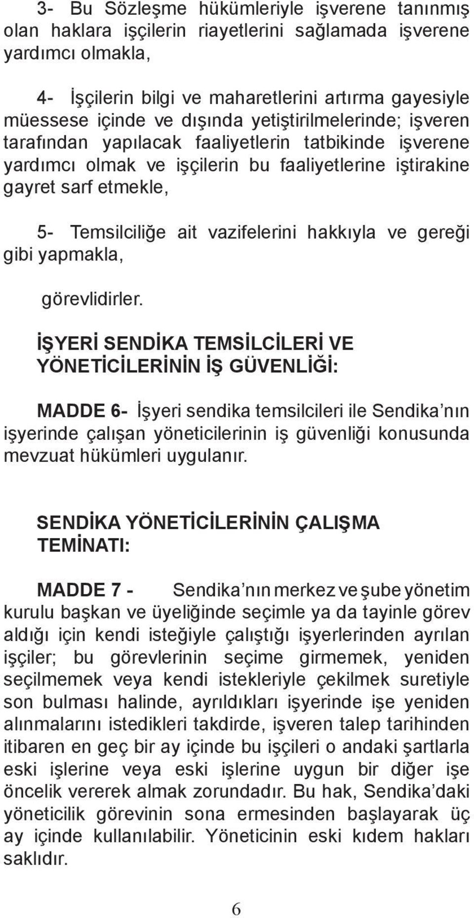 hakkıyla ve gereği gibi yapmakla, görevlidirler.