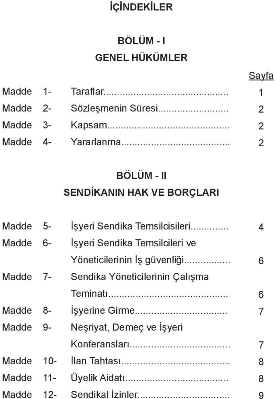 .. Madde 6- İşyeri Sendika Temsilcileri ve Yöneticilerinin İş güvenliği... Madde 7- Sendika Yöneticilerinin Çalışma Teminatı.