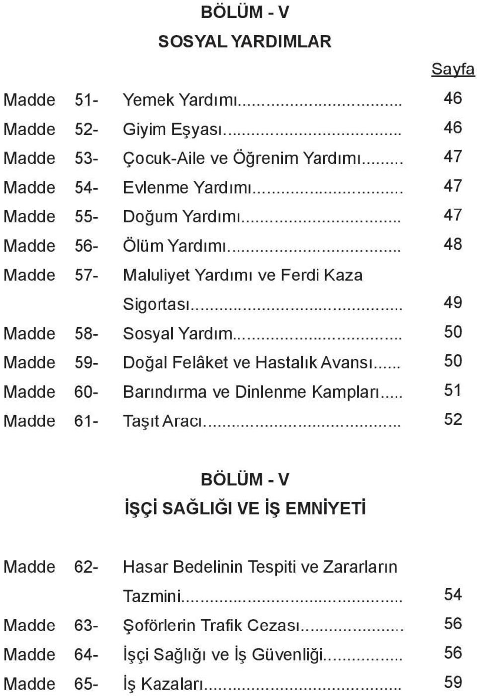 .. Madde 59- Doğal Felâket ve Hastalık Avansı... Madde 60- Barındırma ve Dinlenme Kampları... Madde 61- Taşıt Aracı.