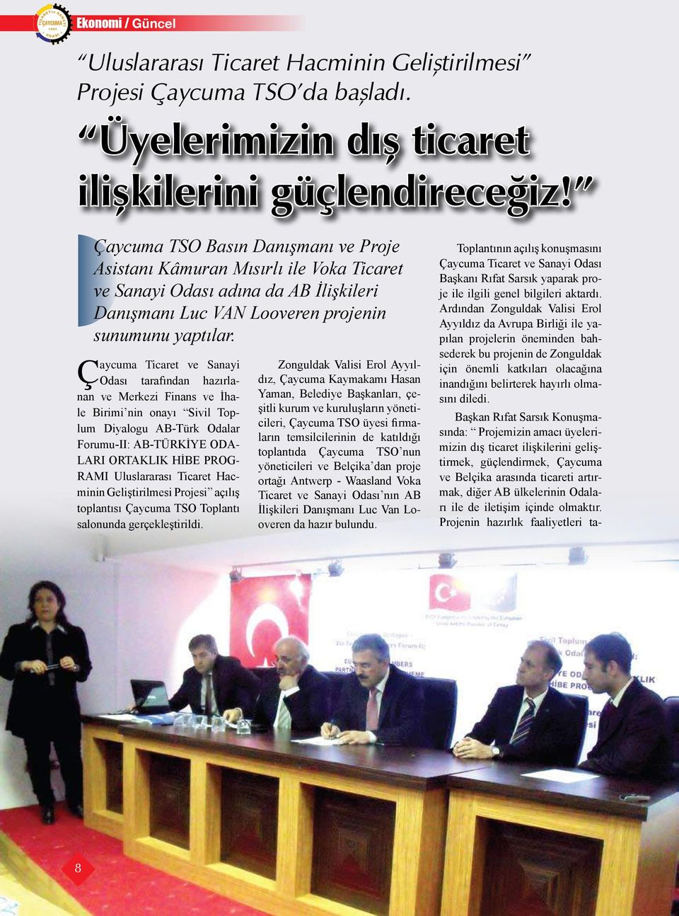 Çaycuma Ticaret ve Sanayi Odası tarafından hazırlanan ve Merkezi Finans ve İhale Birimi nin onayı Sivil Toplum Diyalogu AB-Türk Odalar Forumu-II: AB-TÜRKİYE ODA- LARI ORTAKLIK HİBE PROG- RAMI