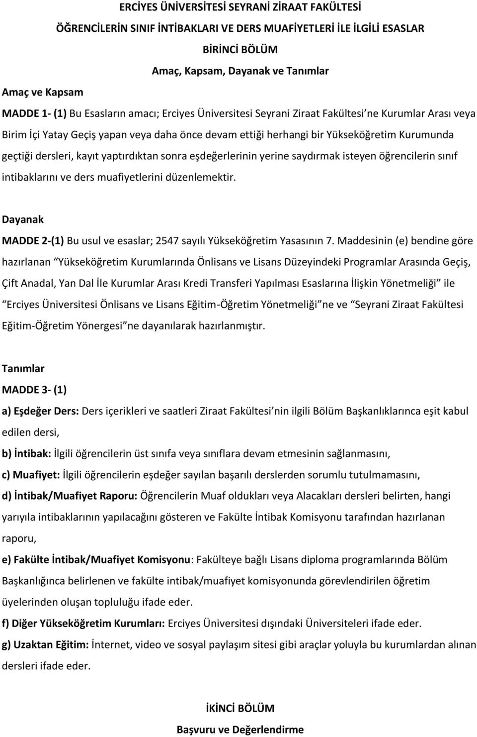 kayıt yaptırdıktan sonra eşdeğerlerinin yerine saydırmak isteyen öğrencilerin sınıf intibaklarını ve ders muafiyetlerini düzenlemektir.