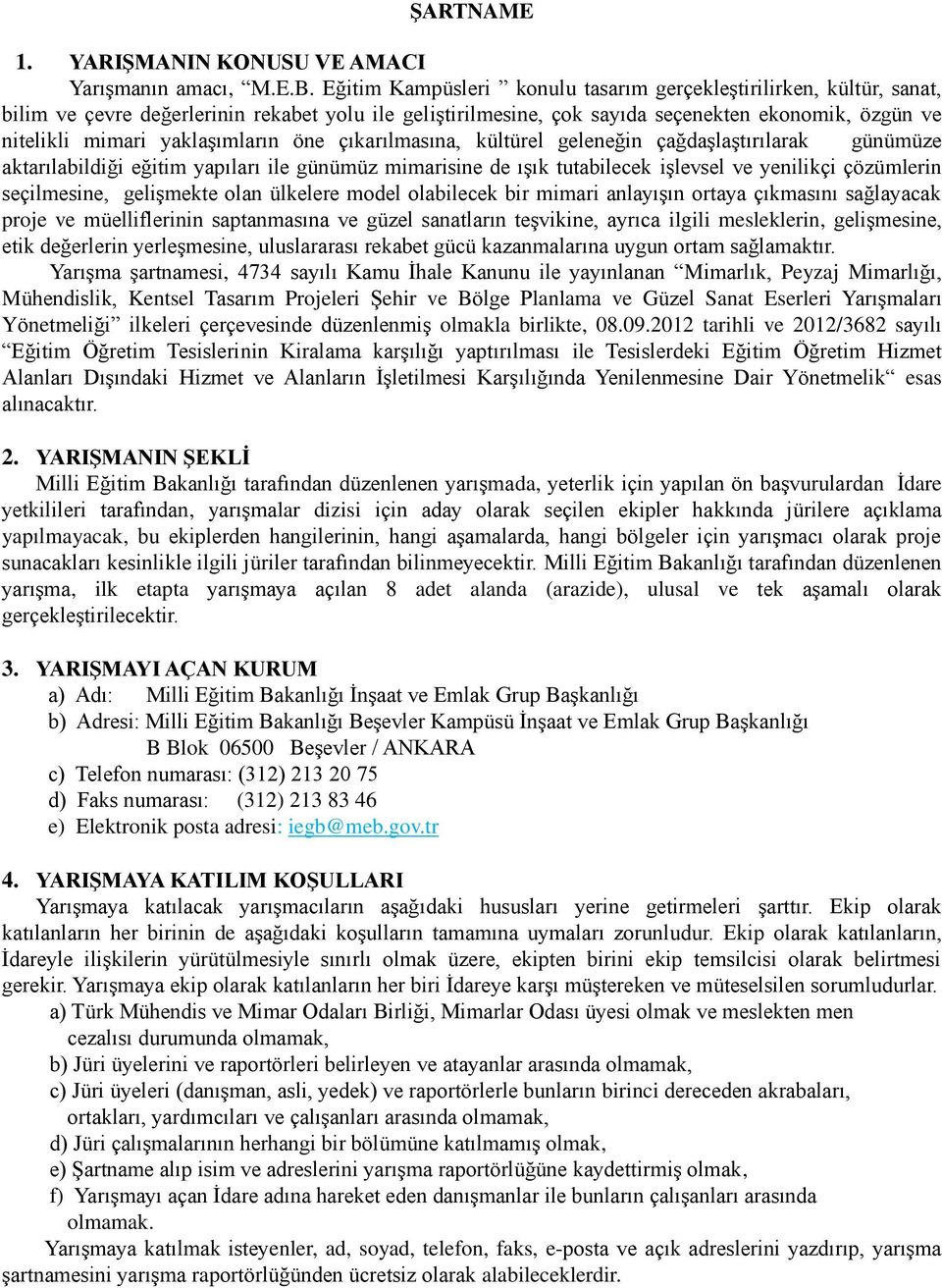 yaklaşımların öne çıkarılmasına, kültürel geleneğin çağdaşlaştırılarak günümüze aktarılabildiği eğitim yapıları ile günümüz mimarisine de ışık tutabilecek işlevsel ve yenilikçi çözümlerin