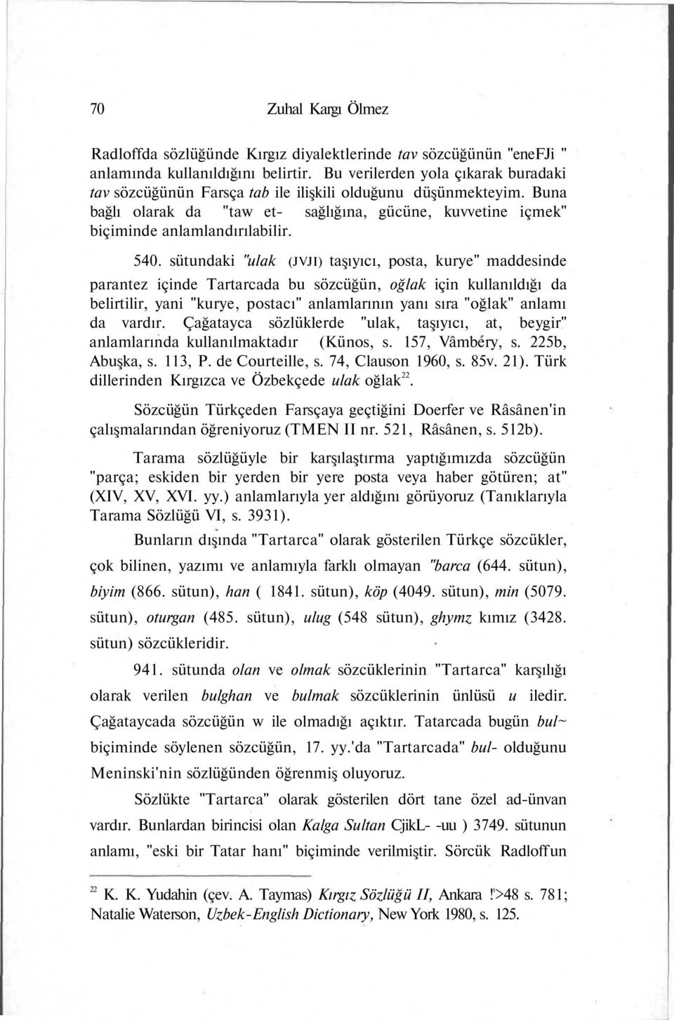 sütundaki "ulak (JVJI) taşıyıcı, posta, kurye" maddesinde parantez içinde Tartarcada bu sözcüğün, oğlak için kullanıldığı da belirtilir, yani "kurye, postacı" anlamlarının yanı sıra "oğlak" anlamı da