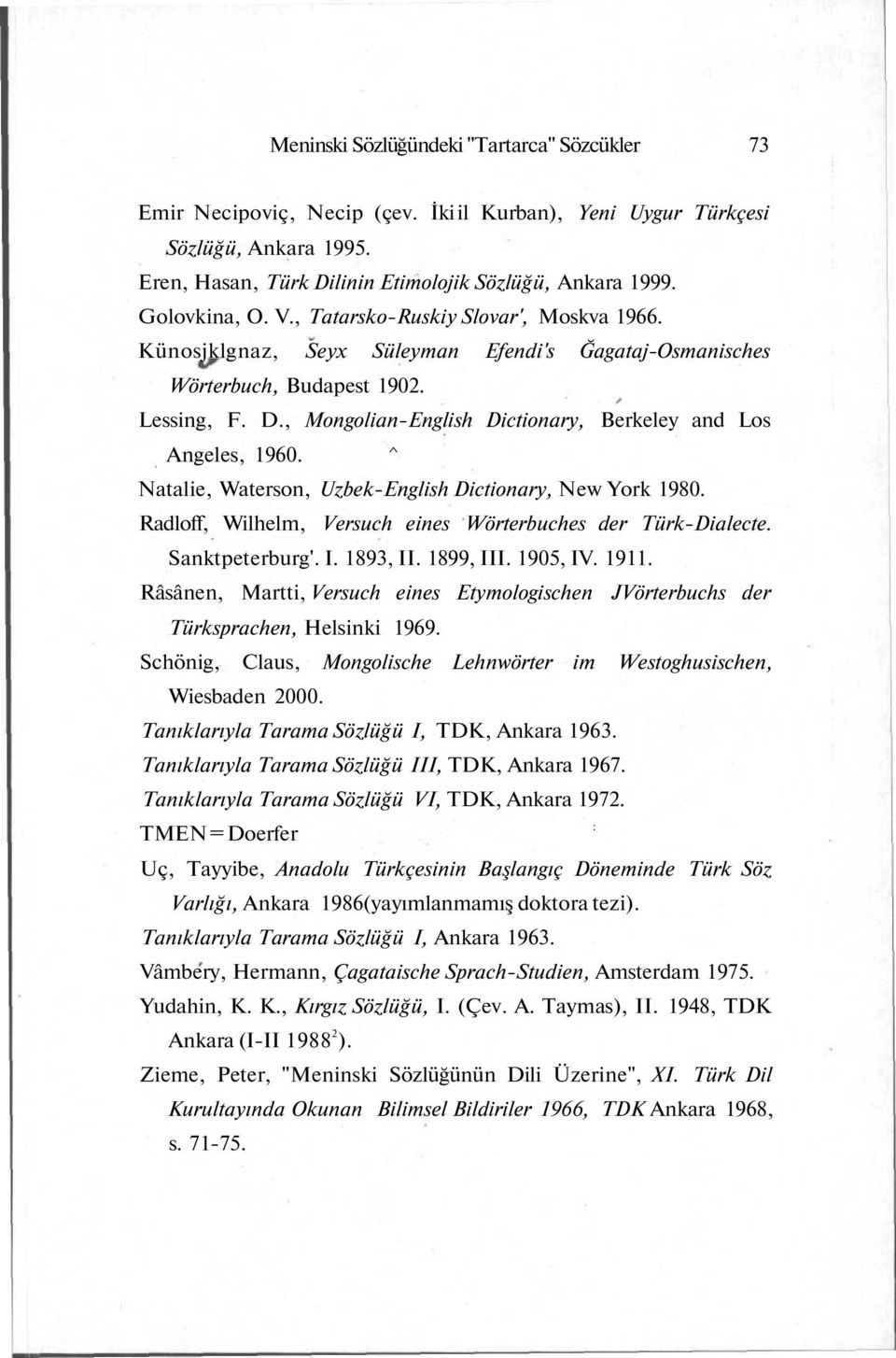 , Mongolian-English Dictionary, Berkeley and Los Angeles, 1960. ^ Natalie, Waterson, Uzbek-English Dictionary, New York 1980. Radloff, Wilhelm, Versuch eines Wörterbuches der Türk-Dialecte.