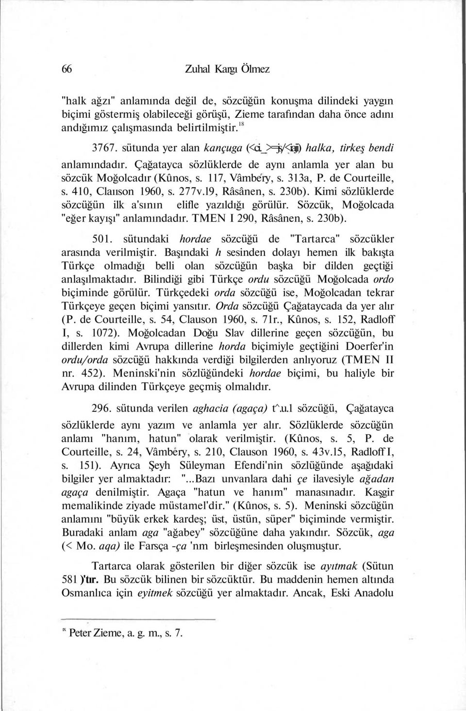 de Courteille, s. 410, Claııson 1960, s. 277v.l9, Râsânen, s. 230b). Kimi sözlüklerde sözcüğün ilk a'sının elifle yazıldığı görülür. Sözcük, Moğolcada "eğer kayışı" anlamındadır.