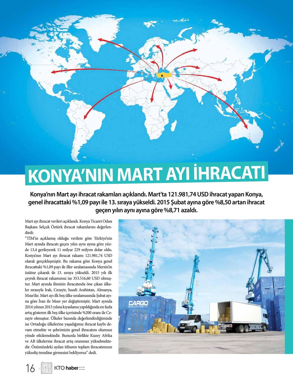 Konya Ticaret Odası Başkanı Selçuk Öztürk ihracat rakamlarını değerlendirdi: TİM in açıklamış olduğu verilere göre Türkiye nin Mart ayında ihracatı geçen yılın aynı ayına göre yüzde 13,4 gerileyerek