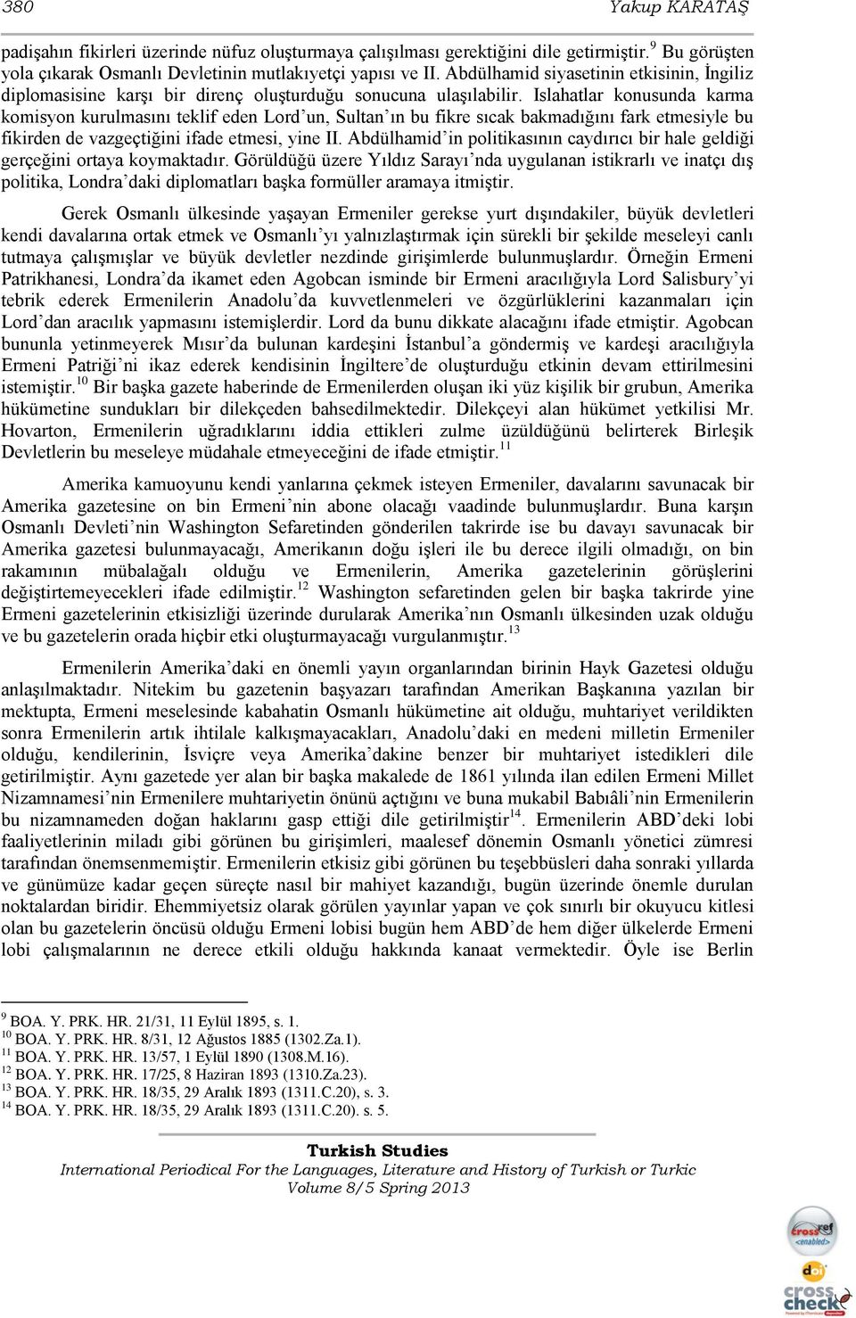 Islahatlar konusunda karma komisyon kurulmasını teklif eden Lord un, Sultan ın bu fikre sıcak bakmadığını fark etmesiyle bu fikirden de vazgeçtiğini ifade etmesi, yine II.