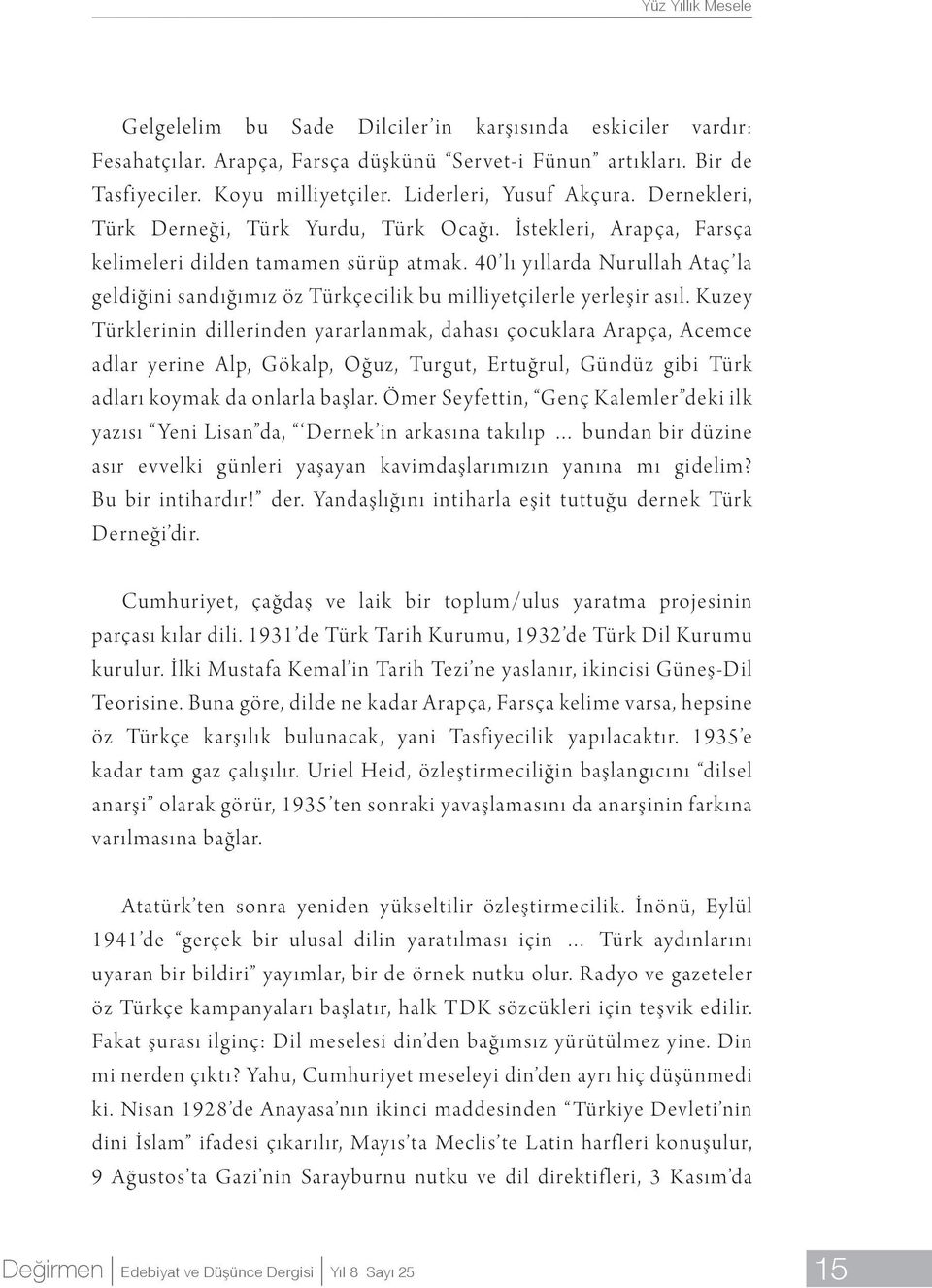 40 lı yıllarda Nurullah Ataç la geldiğini sandığımız öz Türkçecilik bu milliyetçilerle yerleşir asıl.