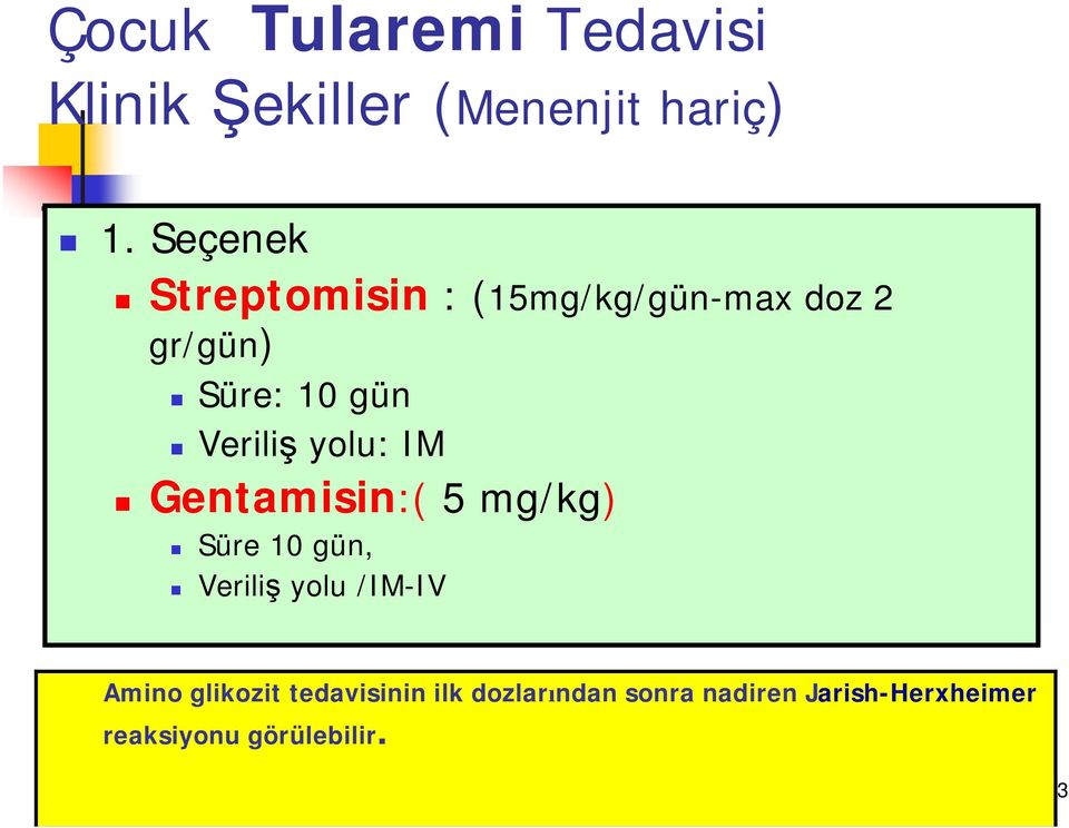 yolu: IM Gentamisin:( 5 mg/kg) Süre 10 gün, Veriliş yolu /IM-IV Amino