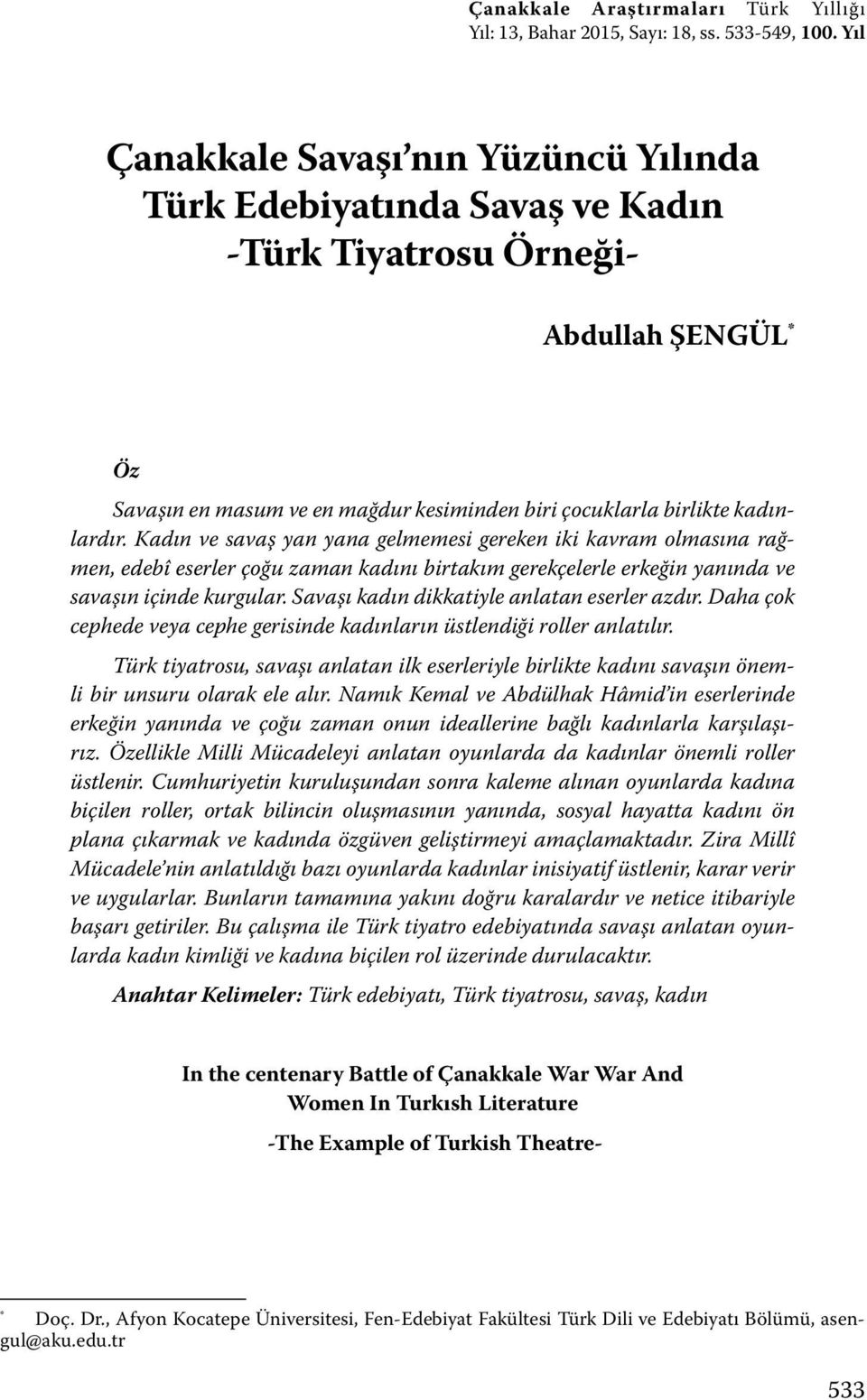 Kadın ve savaş yan yana gelmemesi gereken iki kavram olmasına rağmen, edebî eserler çoğu zaman kadını birtakım gerekçelerle erkeğin yanında ve savaşın içinde kurgular.