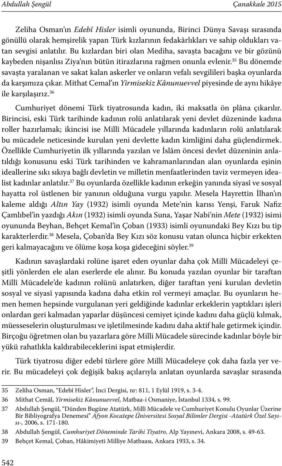 35 Bu dönemde savaşta yaralanan ve sakat kalan askerler ve onların vefalı sevgilileri başka oyunlarda da karşımıza çıkar.