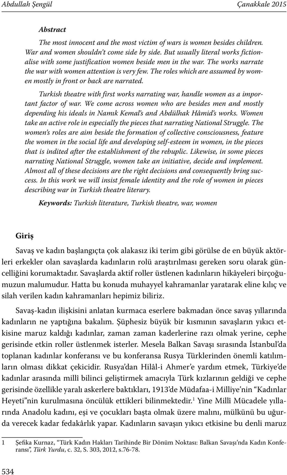 The roles which are assumed by women mostly in front or back are narrated. Turkish theatre with first works narrating war, handle women as a important factor of war.