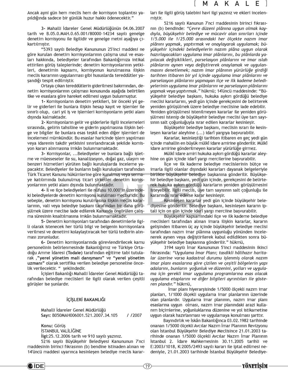 5393 sayılı Belediye Kanununun 25'inci maddesi ne göre kurulan denetim komisyonlarının çalışma usul ve esasları hakkında, belediyeler tarafından Bakanlığımıza intikal ettirilen görüş taleplerinde;