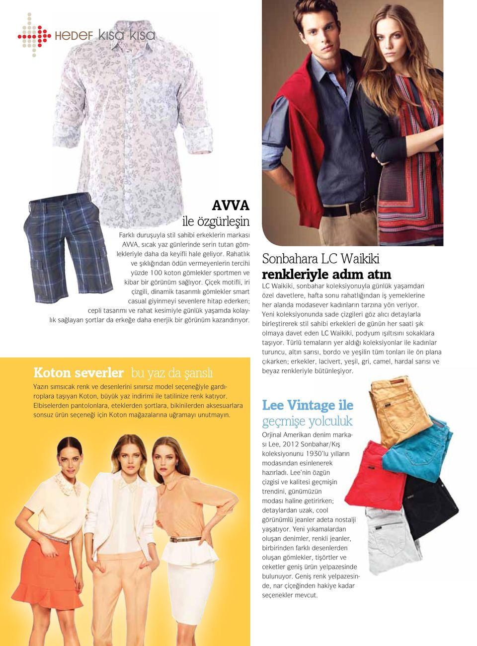 Çiçek motifli, iri çizgili, dinamik tasarımlı gömlekler smart casual giyinmeyi sevenlere hitap ederken; cepli tasarımı ve rahat kesimiyle günlük yaşamda kolaylık sağlayan şortlar da erkeğe daha