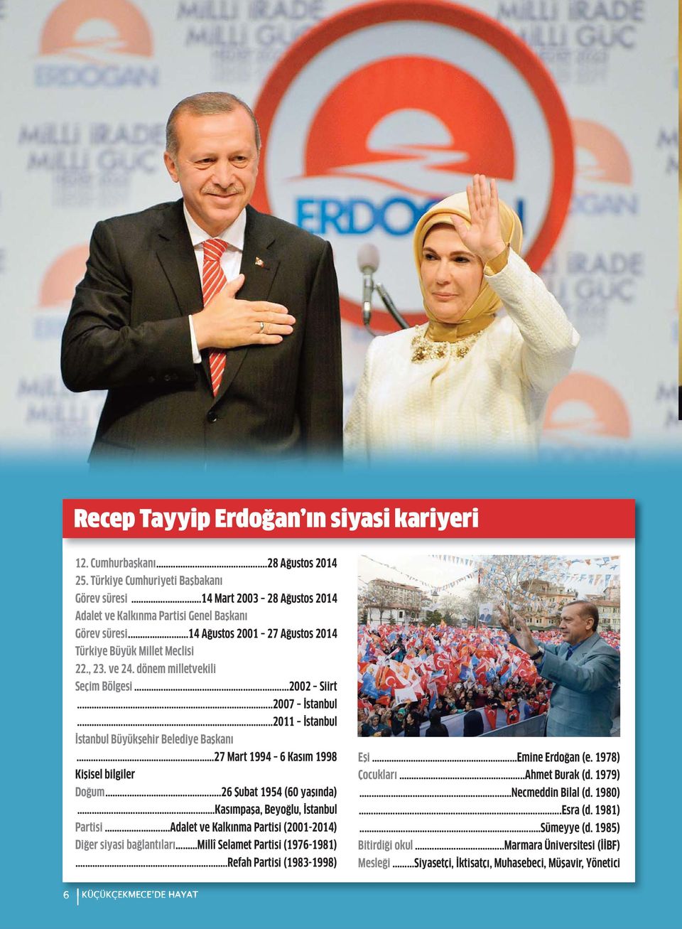 ..2002 Siirt...2007 İstanbul...2011 İstanbul İstanbul Büyükşehir Belediye Başkanı...27 Mart 1994 6 Kasım 1998 Kişisel bilgiler Doğum...26 Şubat 1954 (60 yaşında)...kasımpaşa, Beyoğlu, İstanbul Partisi.