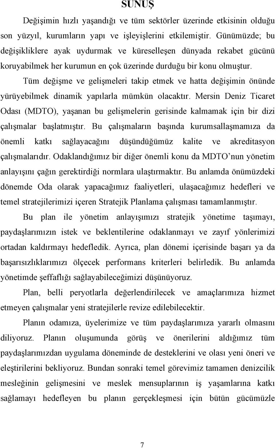 Tüm değişme ve gelişmeleri takip etmek ve hatta değişimin önünde yürüyebilmek dinamik yapılarla mümkün olacaktır.