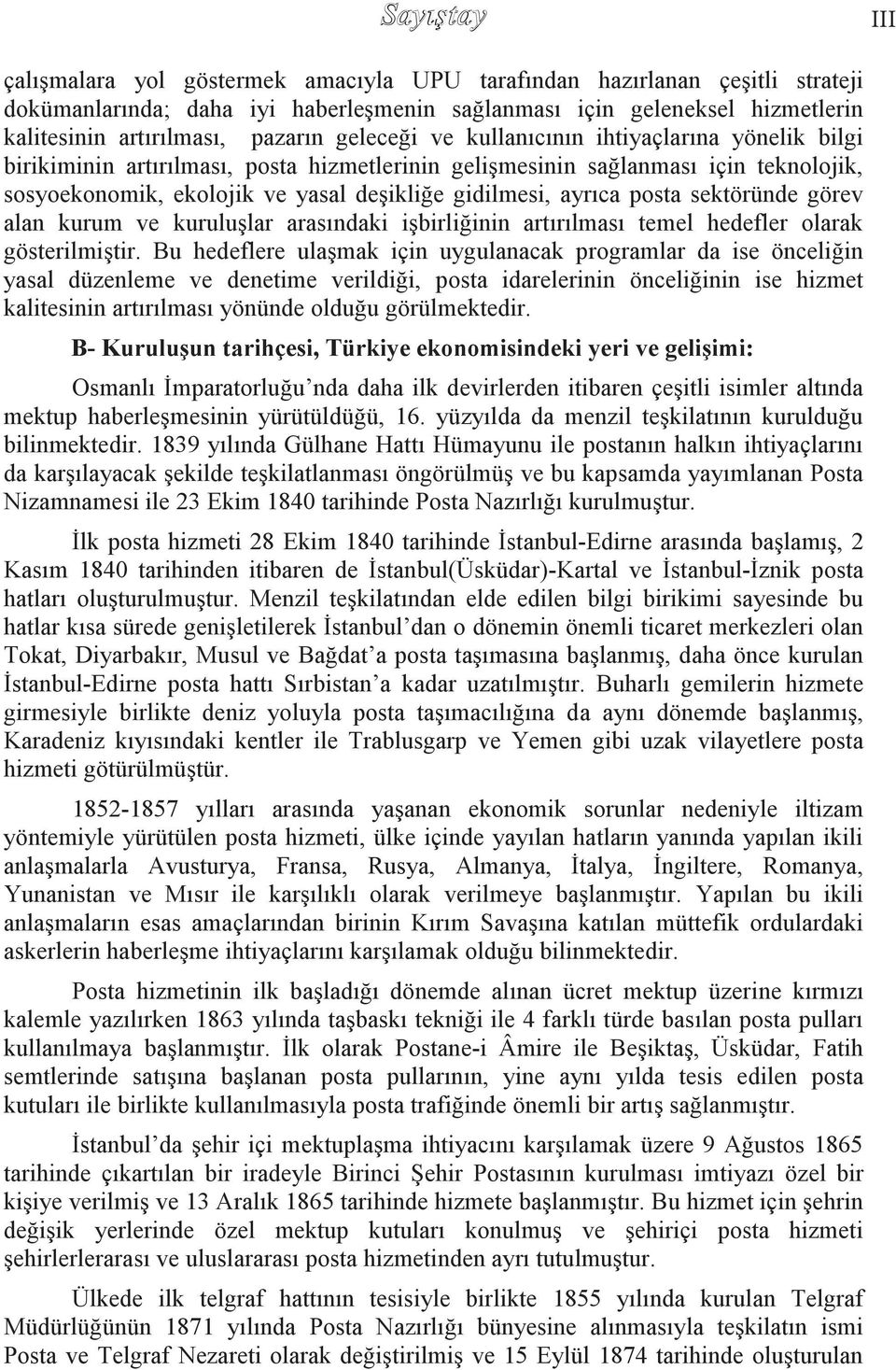 posta sektöründe görev alan kurum ve kuruluģlar arasındaki iģbirliğinin artırılması temel hedefler olarak gösterilmiģtir.