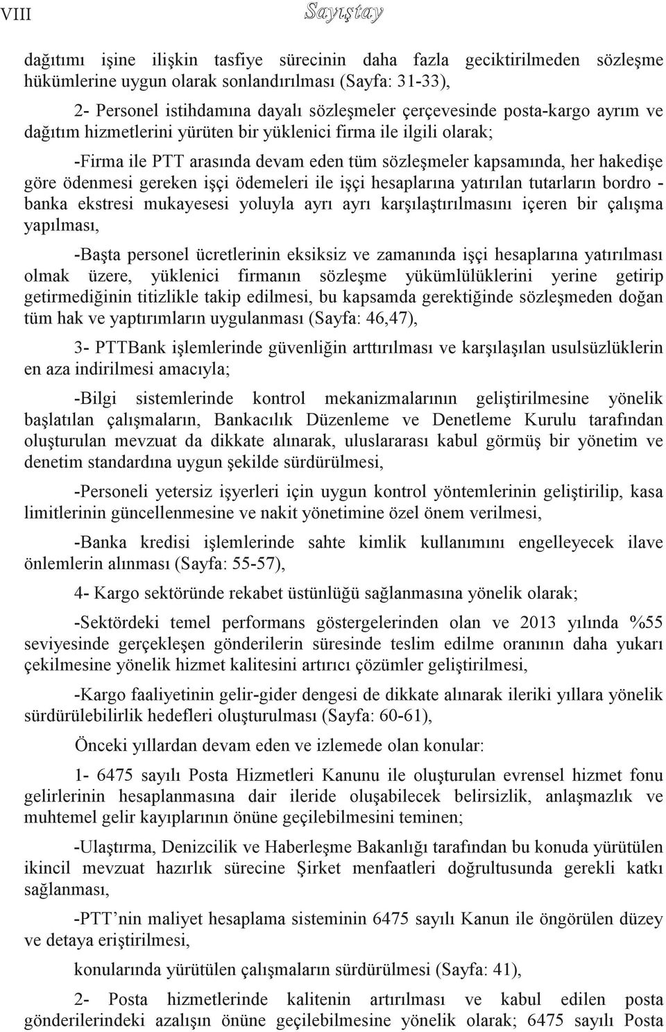 iģçi ödemeleri ile iģçi hesaplarına yatırılan tutarların bordro - banka ekstresi mukayesesi yoluyla ayrı ayrı karģılaģtırılmasını içeren bir çalıģma yapılması, -BaĢta personel ücretlerinin eksiksiz