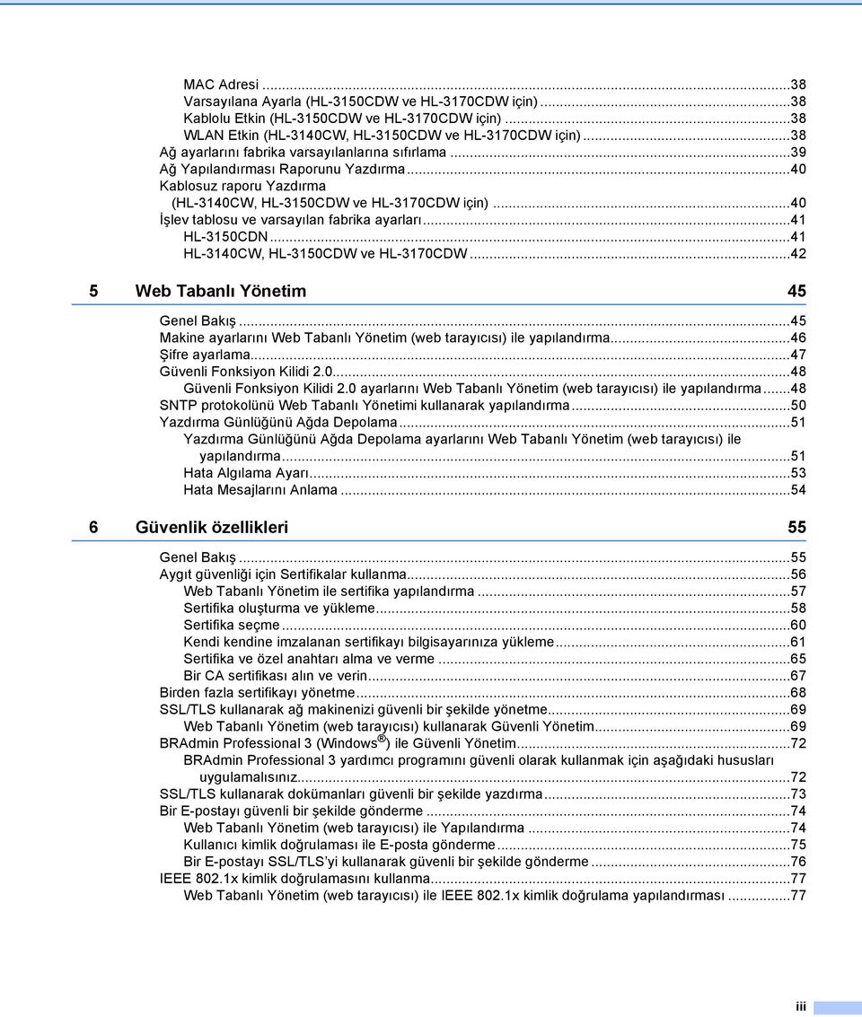 ..40 İşlev tablosu ve varsayılan fabrika ayarları...41 HL-3150CDN...41 HL-3140CW, HL-3150CDW ve HL-3170CDW...42 5 Web Tabanlı Yönetim 45 Genel Bakış.