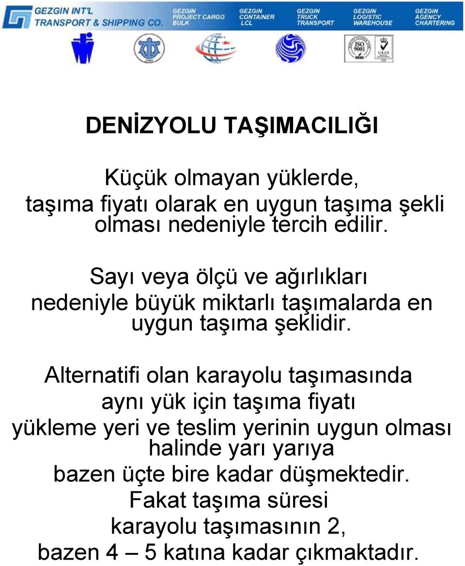 Alternatifi olan karayolu taşımasında aynı yük için taşıma fiyatı yükleme yeri ve teslim yerinin uygun olması