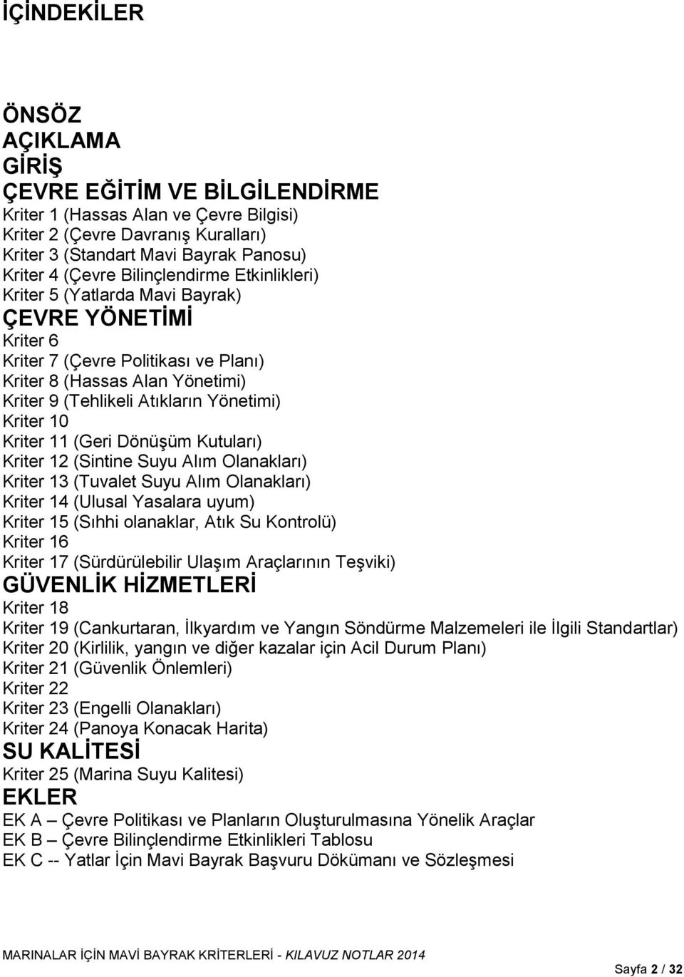 Kriter 10 Kriter 11 (Geri Dönüşüm Kutuları) Kriter 12 (Sintine Suyu Alım Olanakları) Kriter 13 (Tuvalet Suyu Alım Olanakları) Kriter 14 (Ulusal Yasalara uyum) Kriter 15 (Sıhhi olanaklar, Atık Su