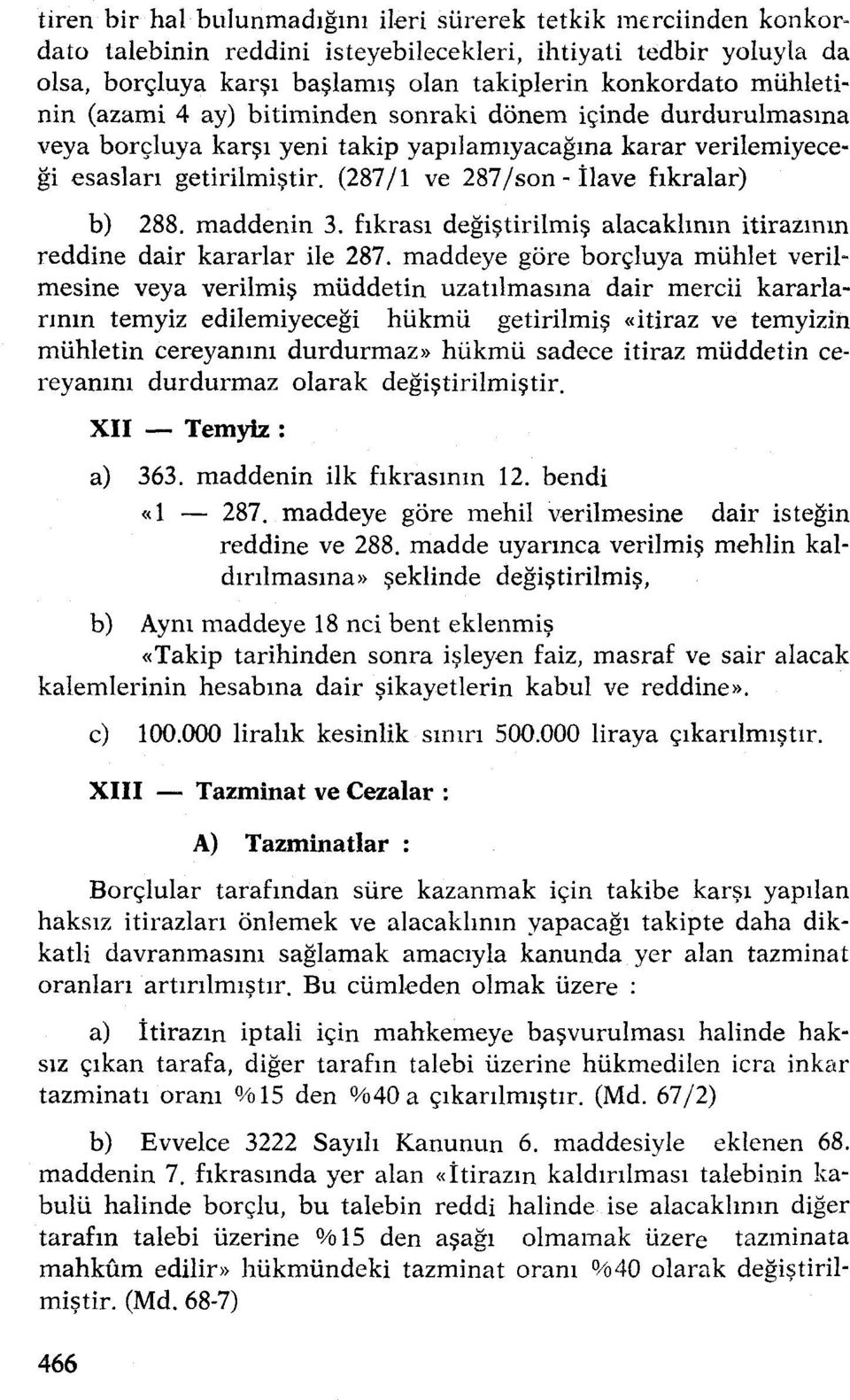 (287 /1 ve 287 /son- İlave fıkralar) b) 288. maddenin 3. fıkrası değiştirilmiş alacaklının itirazının reddine dair kararlar ile 287.