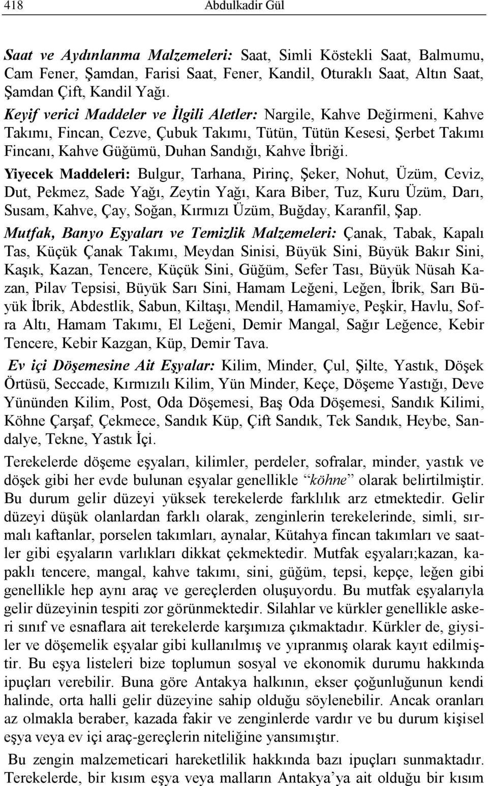 Yiyecek Maddeleri: Bulgur, Tarhana, Pirinç, Şeker, Nohut, Üzüm, Ceviz, Dut, Pekmez, Sade Yağı, Zeytin Yağı, Kara Biber, Tuz, Kuru Üzüm, Darı, Susam, Kahve, Çay, Soğan, Kırmızı Üzüm, Buğday, Karanfil,