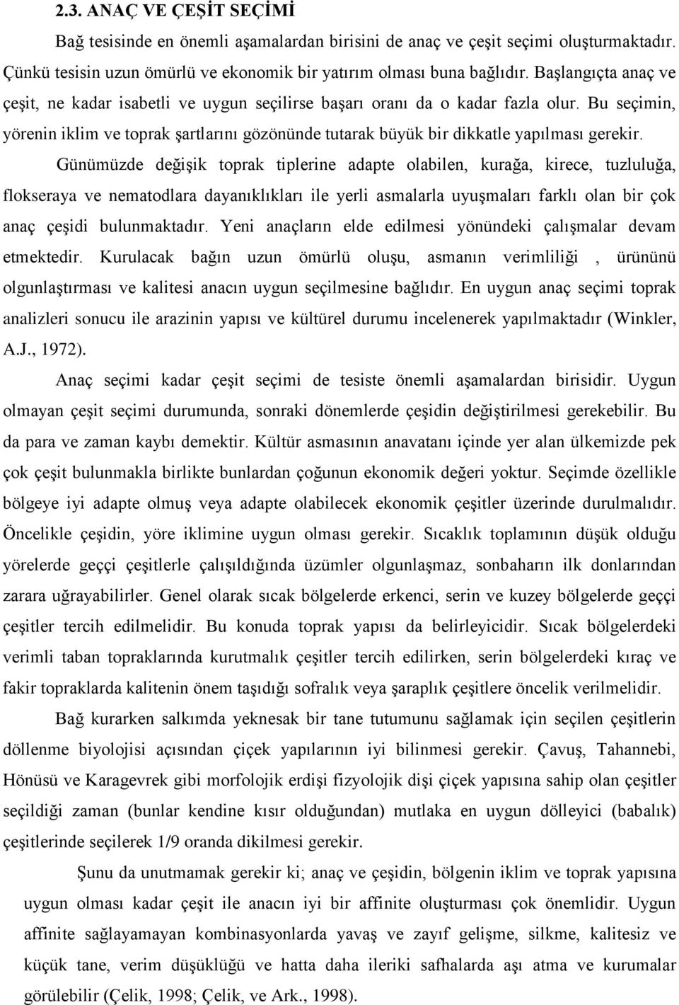 Bu seçimin, yörenin iklim ve toprak Ģartlarını gözönünde tutarak büyük bir dikkatle yapılması gerekir.