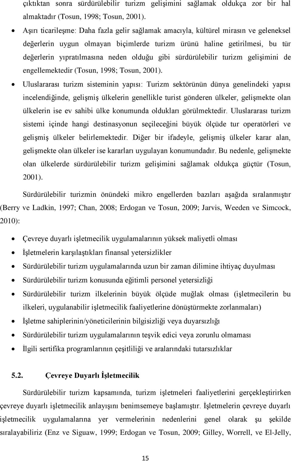 olduğu gibi sürdürülebilir turizm gelişimini de engellemektedir (Tosun, 1998; Tosun, 2001).