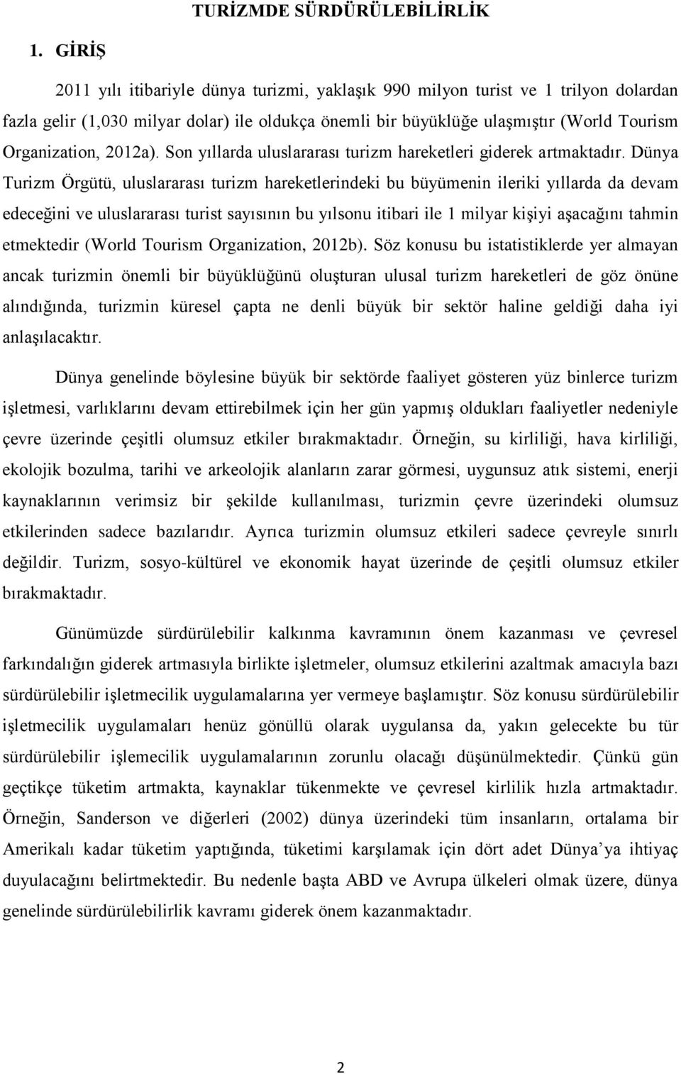 2012a). Son yıllarda uluslararası turizm hareketleri giderek artmaktadır.