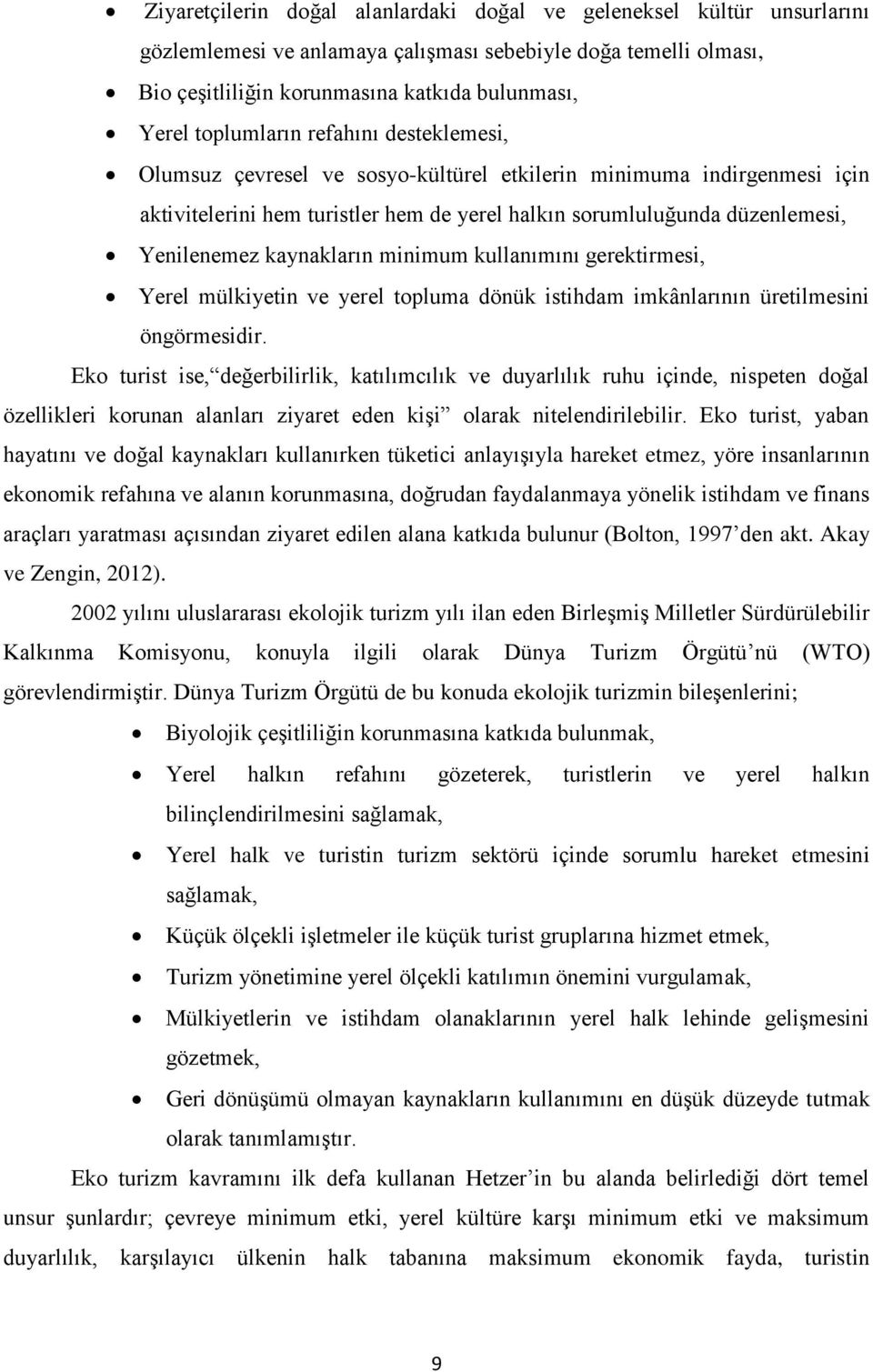 kaynakların minimum kullanımını gerektirmesi, Yerel mülkiyetin ve yerel topluma dönük istihdam imkânlarının üretilmesini öngörmesidir.