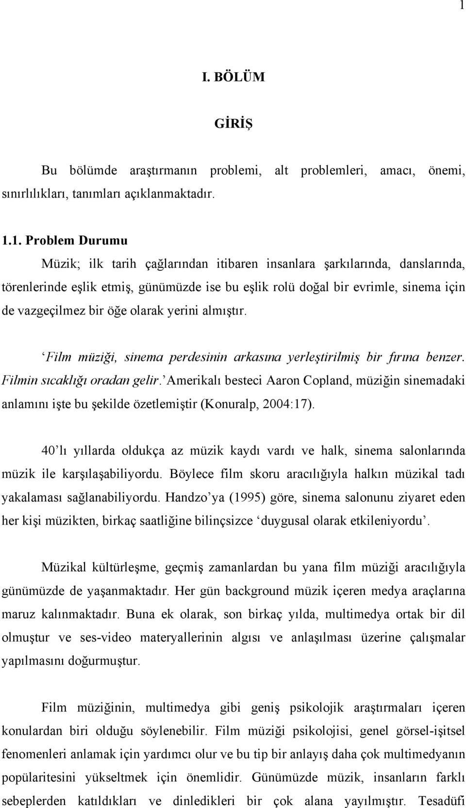 Film müziği, sinema perdesinin arkasına yerleştirilmiş bir fırına benzer. Filmin sıcaklığı oradan gelir.