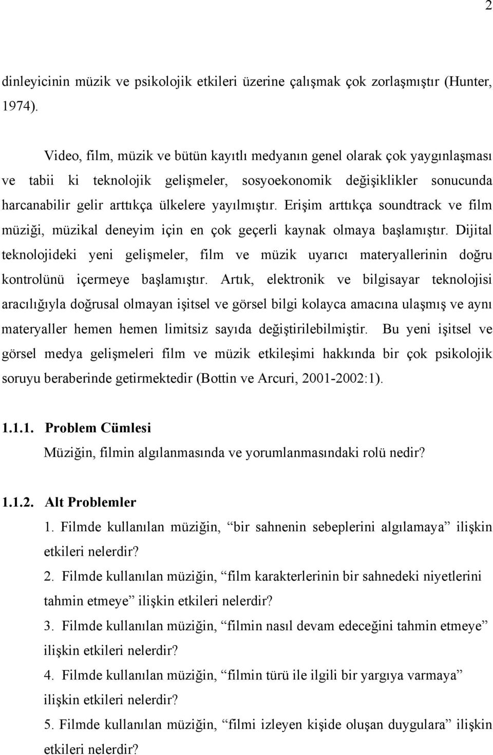 Erişim arttıkça soundtrack ve film müziği, müzikal deneyim için en çok geçerli kaynak olmaya başlamıştır.