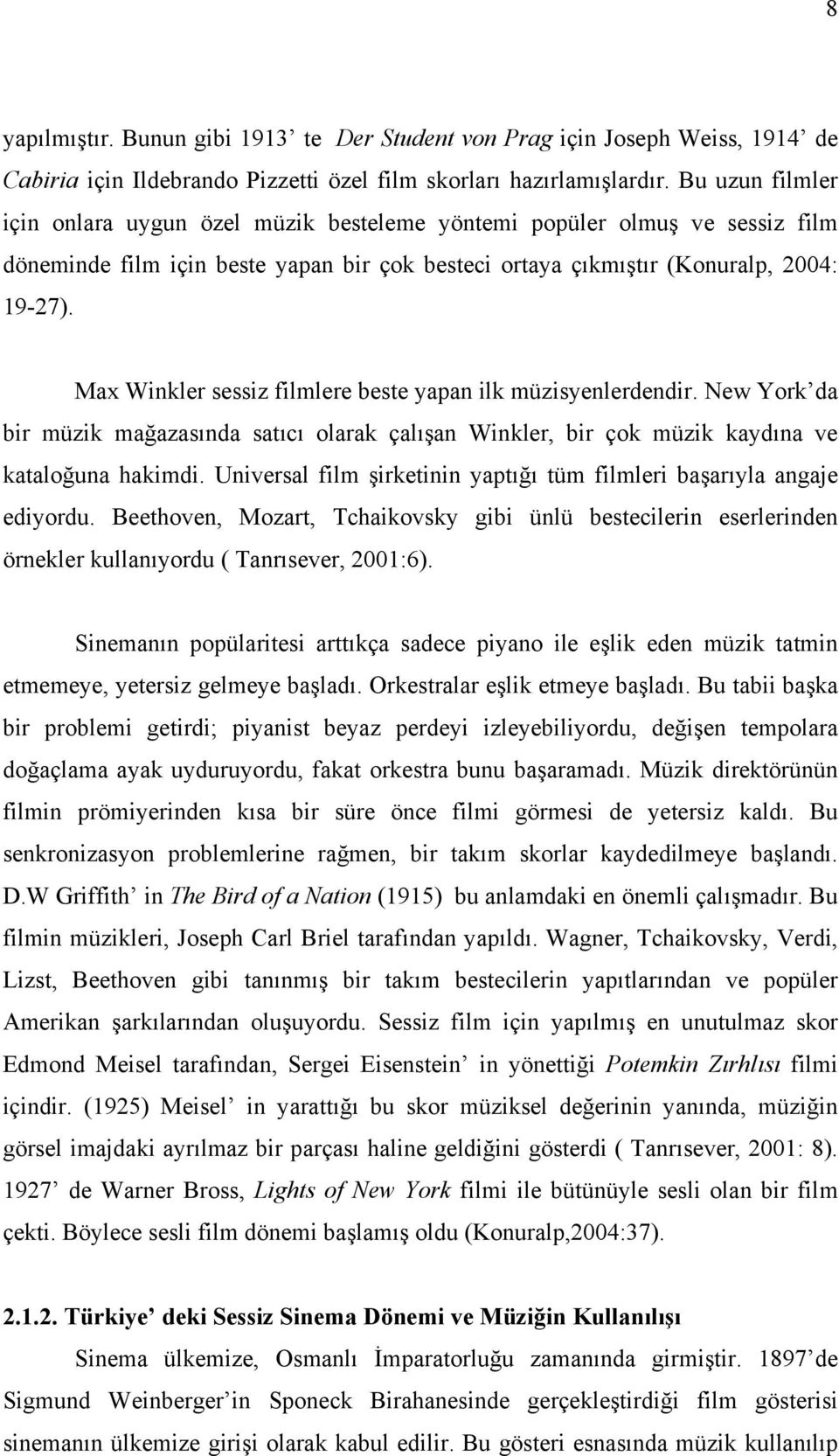 Max Winkler sessiz filmlere beste yapan ilk müzisyenlerdendir. New York da bir müzik mağazasında satıcı olarak çalışan Winkler, bir çok müzik kaydına ve kataloğuna hakimdi.