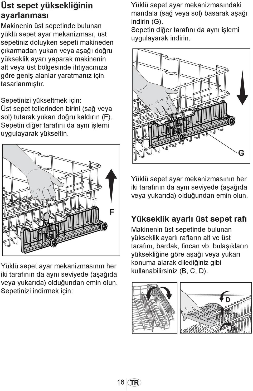 makinenin alt veya üst bölgesinde ihtiyacınıza göre geniş alanlar yaratmanız için tasarlanmıştır.