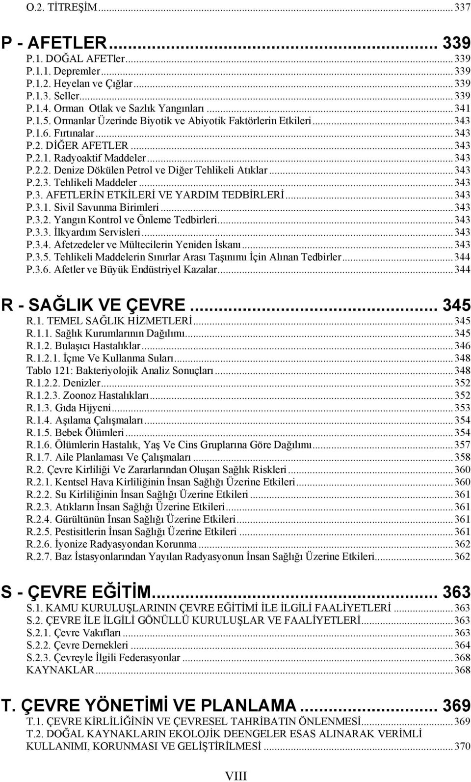 ..343 TUP.2.2. Denize Dökülen Petrol ve Diğer Tehlikeli AtıklarUT...343 TUP.2.3. Tehlikeli MaddelerUT...343 TUP.3. AFETLERİN ETKİLERİ VE YARDIM TEDBİRLERİUT...343 TUP.3.1. Sivil Savunma BirimleriUT.