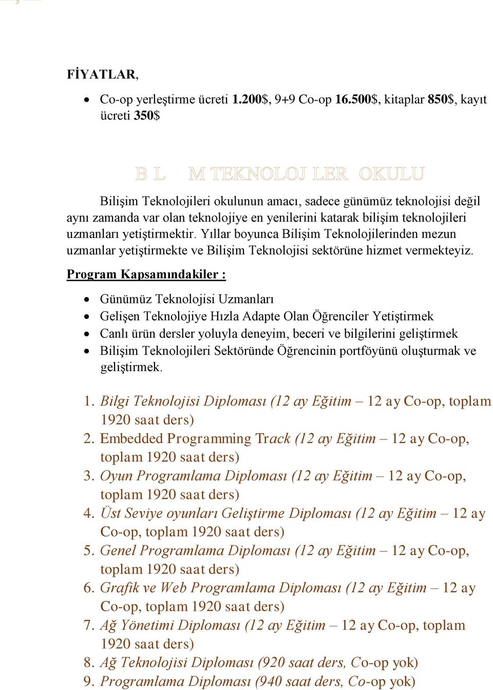 yetiştirmektir. Yıllar boyunca Bilişim Teknolojilerinden mezun uzmanlar yetiştirmekte ve Bilişim Teknolojisi sektörüne hizmet vermekteyiz.