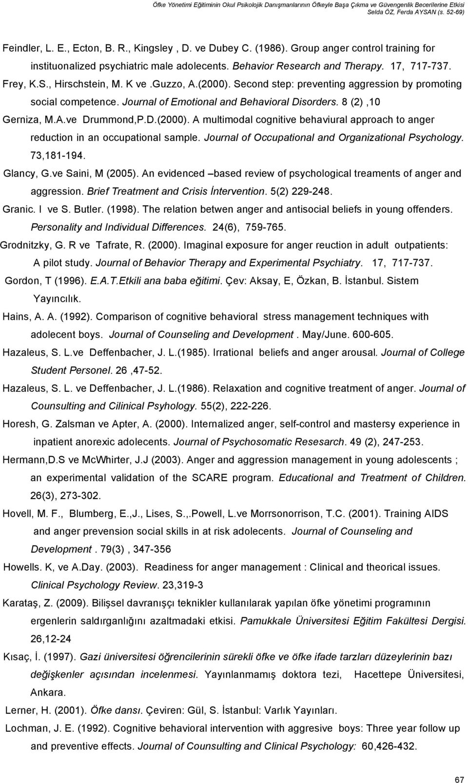 Second step: preventing aggression by promoting social competence. Journal of Emotional and Behavioral Disorders. 8 (2),10 Gerniza, M.A.ve Drummond,P.D.(2000).