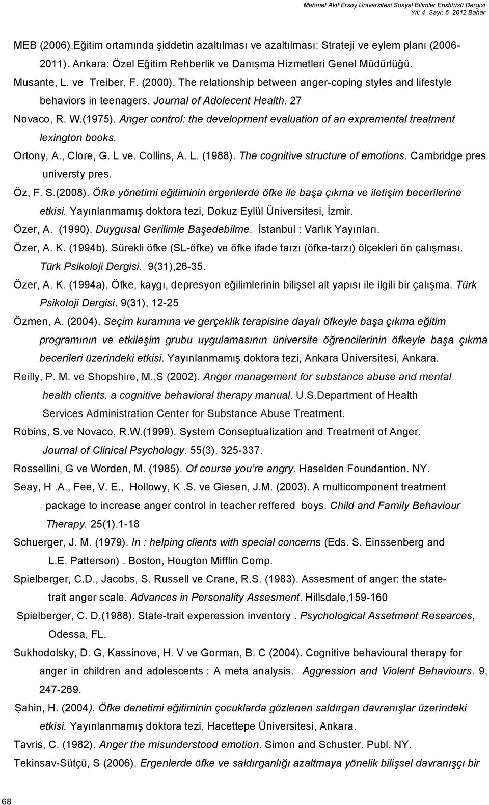 Journal of Adolecent Health. 27 Novaco, R. W.(1975). Anger control: the development evaluation of an expremental treatment lexington books. Ortony, A., Clore, G. L ve. Collins, A. L. (1988).