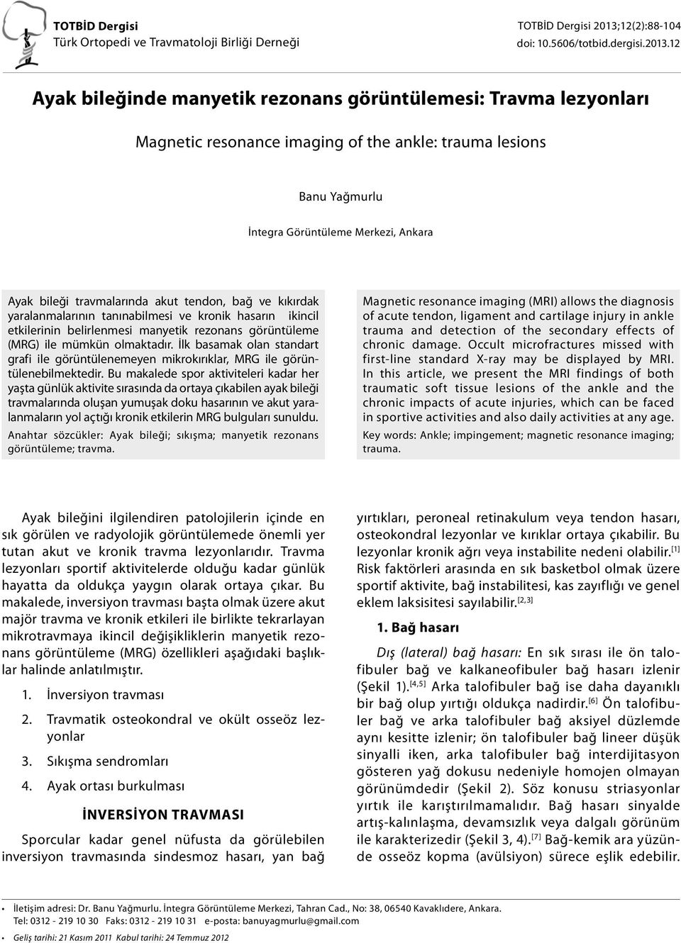 12 Ayak bileğinde manyetik rezonans görüntülemesi: Travma lezyonları Magnetic resonance imaging of the ankle: trauma lesions Banu Yağmurlu İntegra Görüntüleme Merkezi, Ankara Ayak bileği